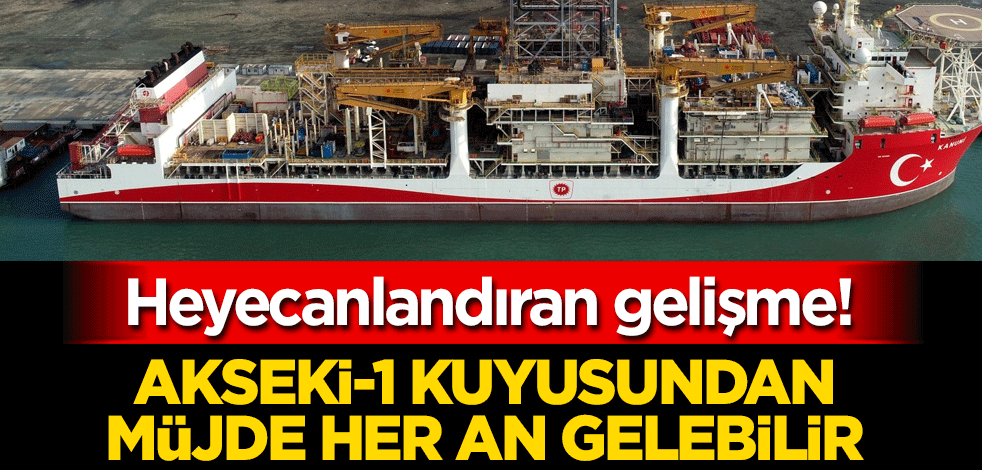 Heyecanlandıran gelişme! Akseki-1 kuyusundan müjde gelmesi bekleniyor