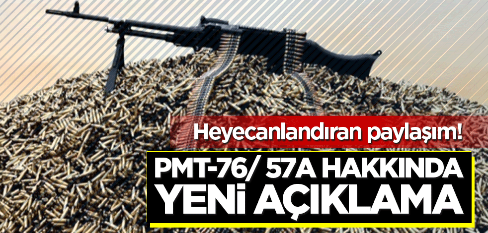 Heyecanlandıran paylaşım! PMT-76/ 57A hakkında yeni açıklama