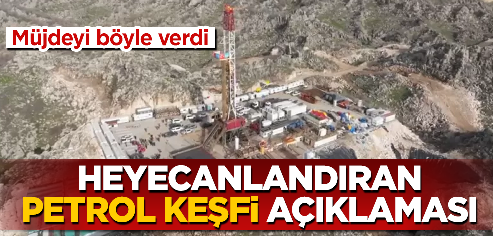 Heyecanlandıran "petrol keşfi" açıklaması! Müjdeyi böyle verdi