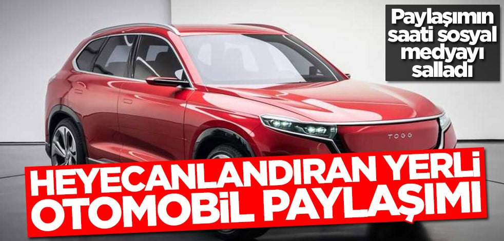 Heyecanlandıran yerli otomobil paylaşımı! Paylaşımın saati sosyal medyayı salladı