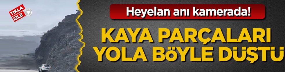 Heyelan anı kamerada! Kaya parçaları yola böyle düştü