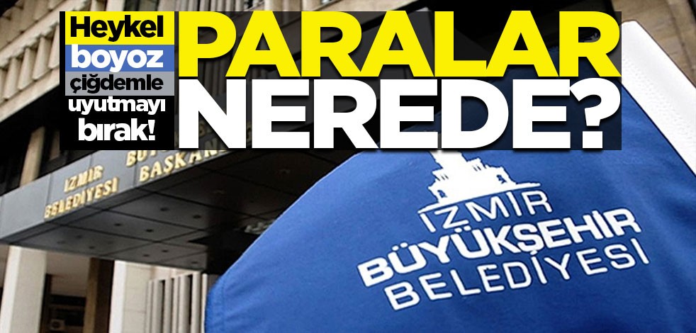 Heykel boyoz çiğdemle uyutmayı bırak! Paralar nerede?