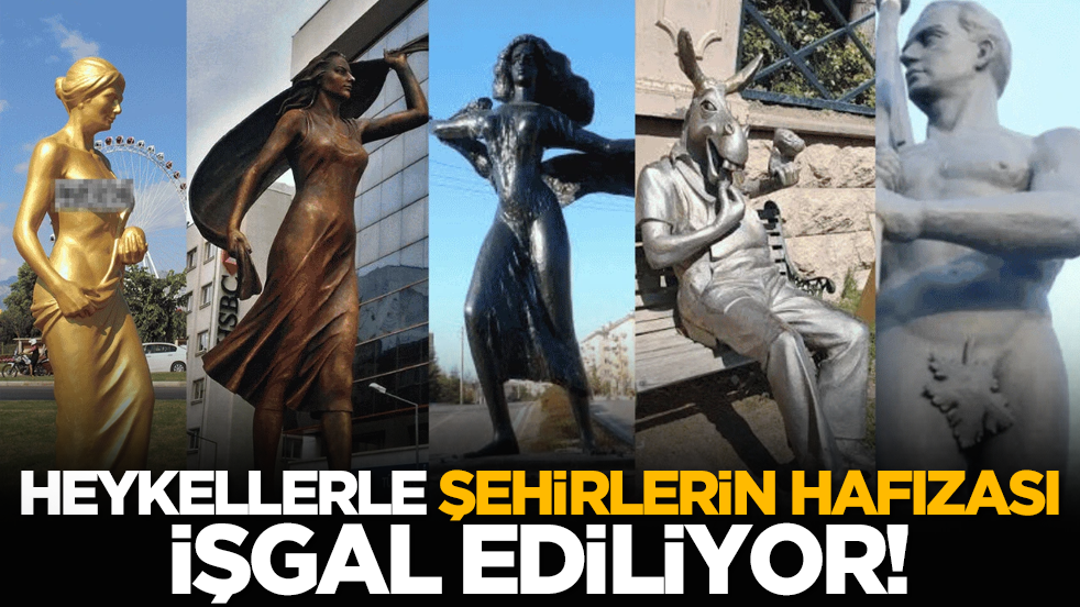 Heykellerle şehirlerin ruhu işgal ediliyor!