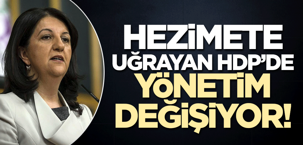 Hezimete uğrayan 7'li masa üyesi HDP/Yeşil Sol Parti'de yönetim değişiyor!