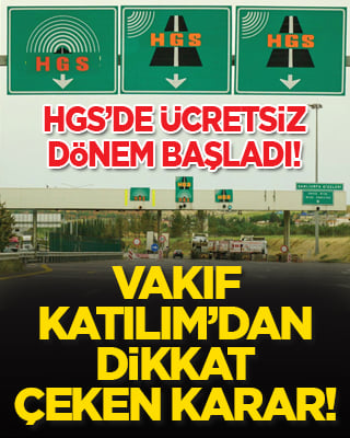 HGS’de ücretsiz dönem başladı! Vakıf Katılım’dan dikkat çeken karar!