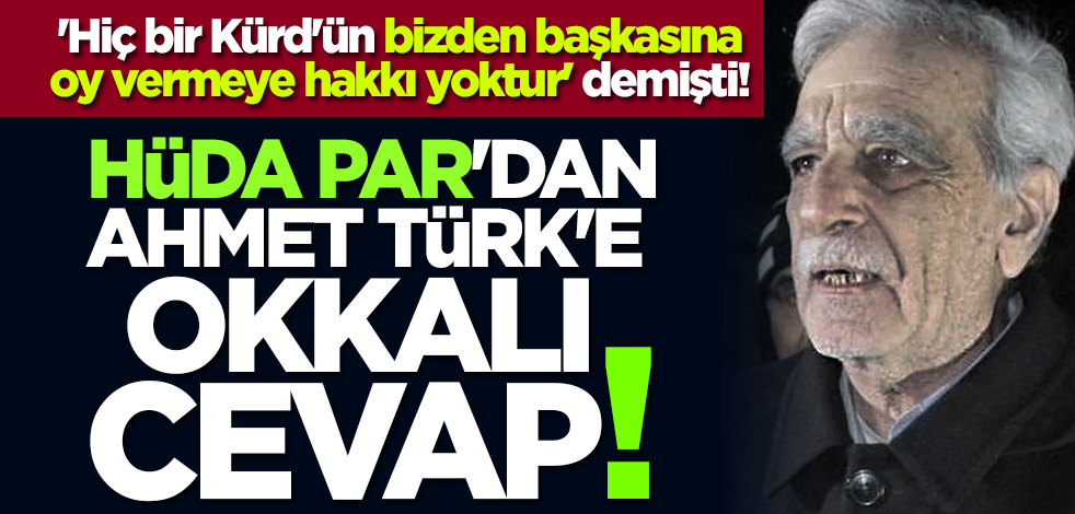 'Hiç bir Kürd'ün bizden başkasına oy vermeye hakkı yoktur' demişti! HÜDA PAR'dan Ahmet Türk'e okkalı cevap!