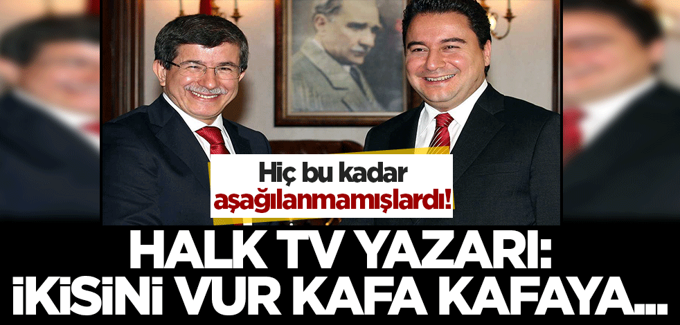 Hiç bu kadar aşağılanmamışlardı! Akşener'e yakın Halk TV yazarı Davutoğlu ve Babacan'ı yerden yere vurdu