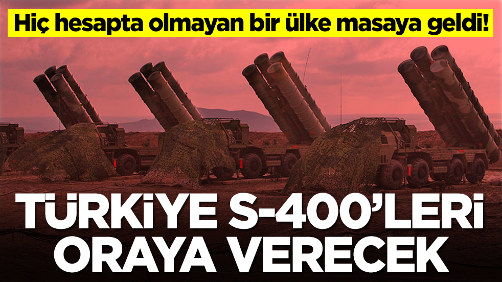 Hiç hesapta olmayan bir ülke masaya geldi: Türkiye S-400'leri oraya verecek