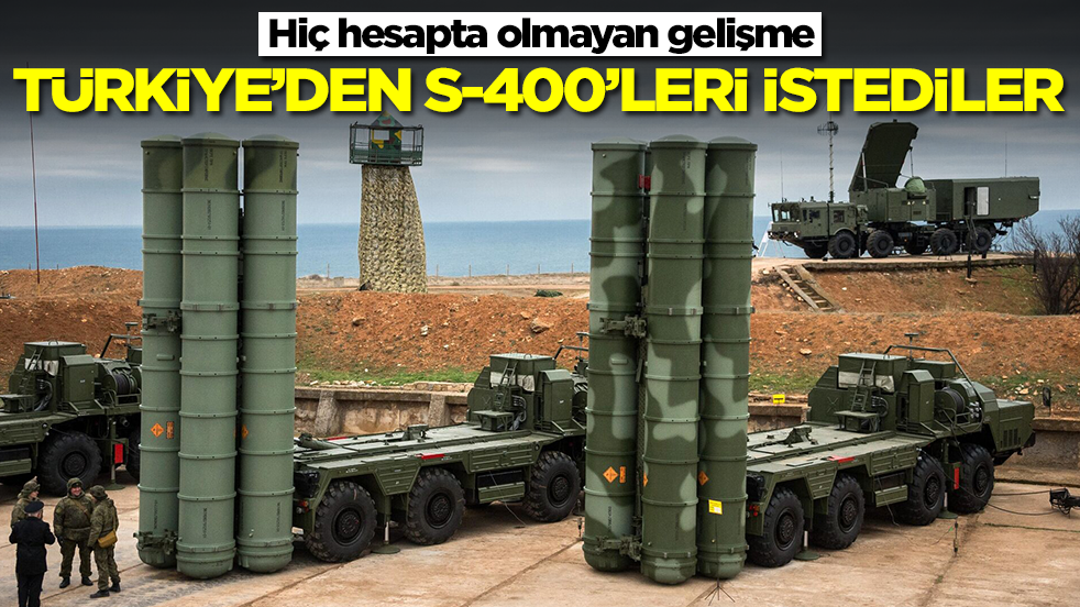 Hiç hesapta olmayan gelişme: Türkiye'den S-400 hava savunma sistemlerini istediler