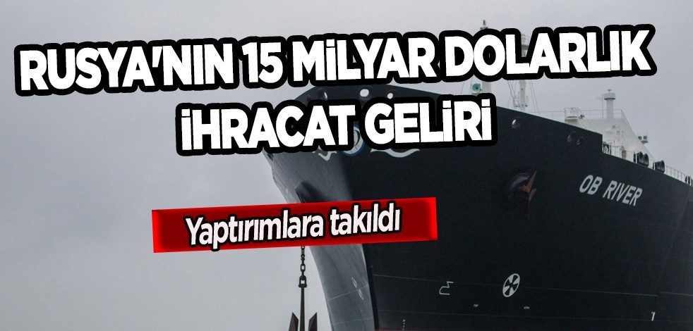 Hiç hesapta yokken Rusya'nın 15 milyar dolar ihracat geliri yaptırımlara takıldı! Kritik gerçek ortaya çıktı