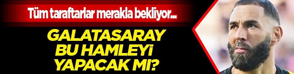 Hiç kimse bu hamleyi beklemiyordu: Galatasaray'a Karim Benzema teklifi