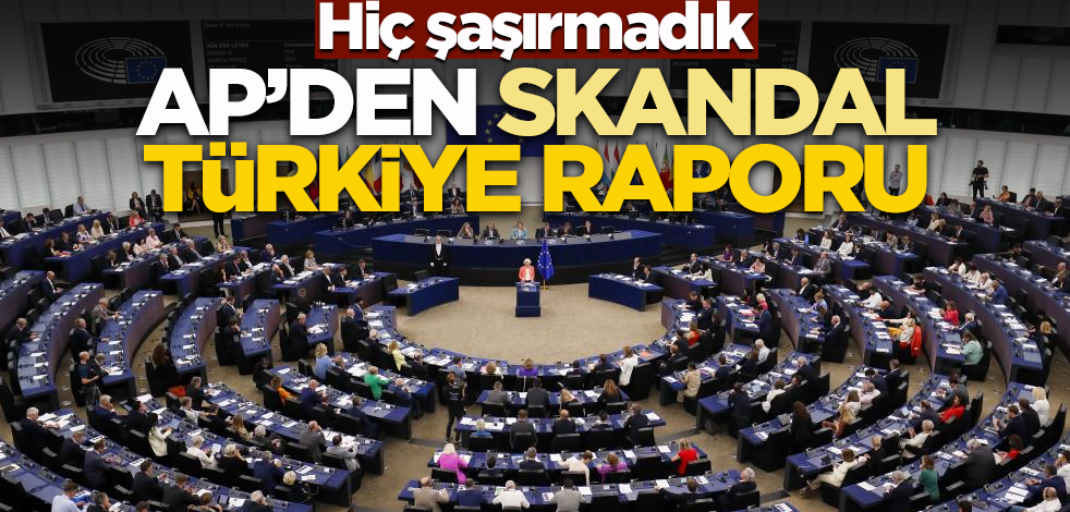 Hiç şaşırmadık! Avrupa Parlamentosu'ndan skandal Türkiye raporu