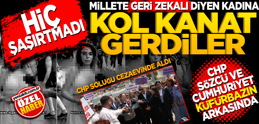 Hiç şaşırtmadı! Millete geri zekalı diyen kadına kol kanat gerdiler… CHP, Sözcü ve Cumhuriyet yine küfürbazın arkasında