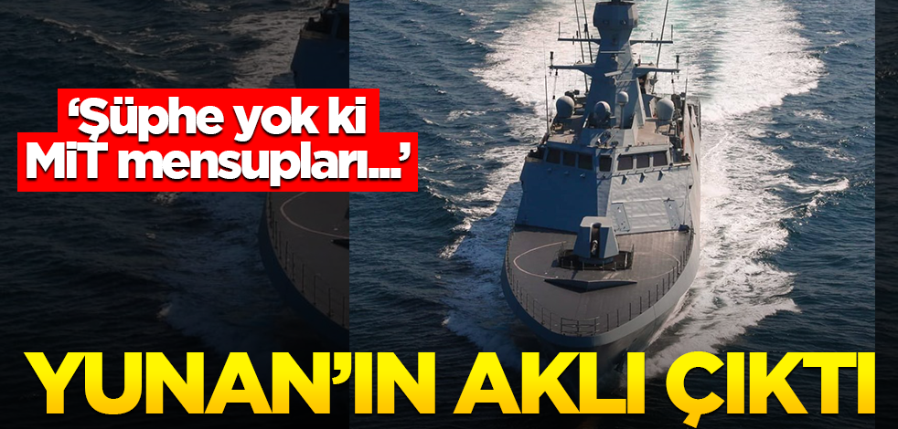 "Hiç şüphe yok ki MİT mensupları..." Yunan'ın aklı çıktı!