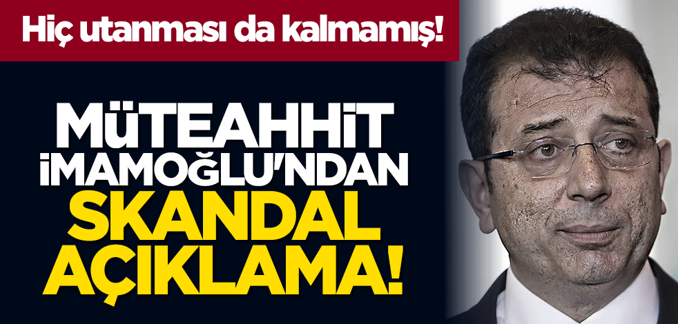 Hiç utanması da kalmamış! Müteahhit İmamoğlu'ndan skandal açıklama!