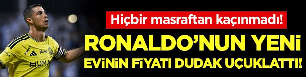 Hiçbir masraftan kaçınmadı: Ronaldo'nun yeni evinin fiyatının fiyatı dudak uçuklattı!