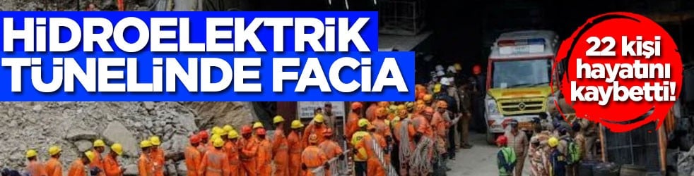 Hidroelektrik tünelinde facia! 22 kişi hayatını kaybetti