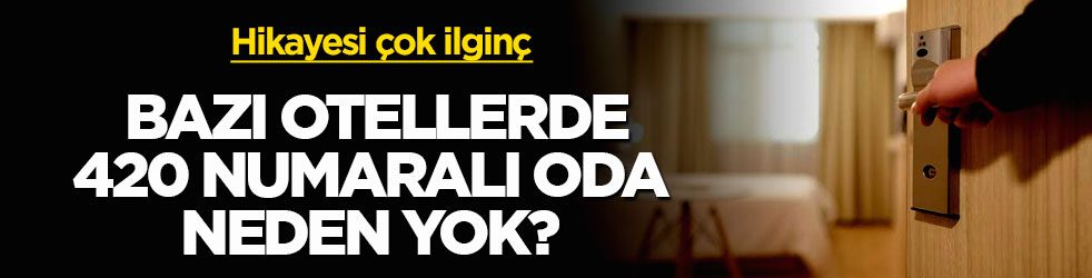 Hikayesi çok ilginç! Bazı otellerde 420 numaralı oda neden yok? 