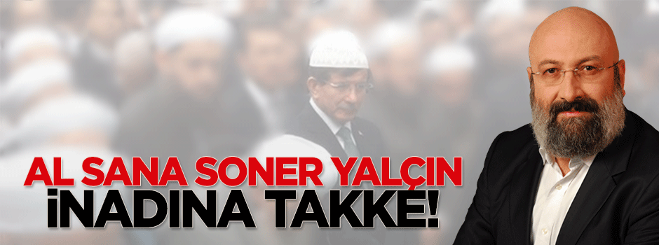 Hikmet Genç: Al sana Soner Yalçın, inadına takke!