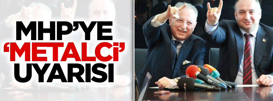 Hikmet Genç: Metalciler partiye doluşmasın?