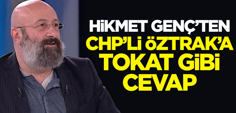 Hikmet Genç'ten CHP'li Faik Öztrak'a tokat gibi cevap