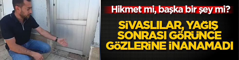 Hikmet mi, başka bir şey mi? Sivaslılar, yağış sonrası görünce, gözlerine inanamadı