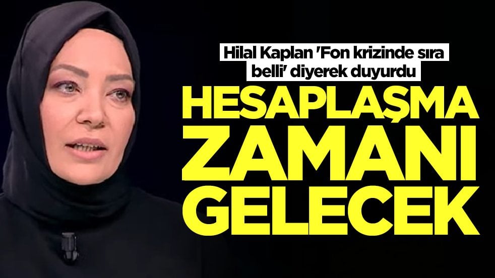 Hilal Kaplan 'Fon krizinde sıra belli' diyerek duyurdu: Hesaplaşma zamanı gelecek