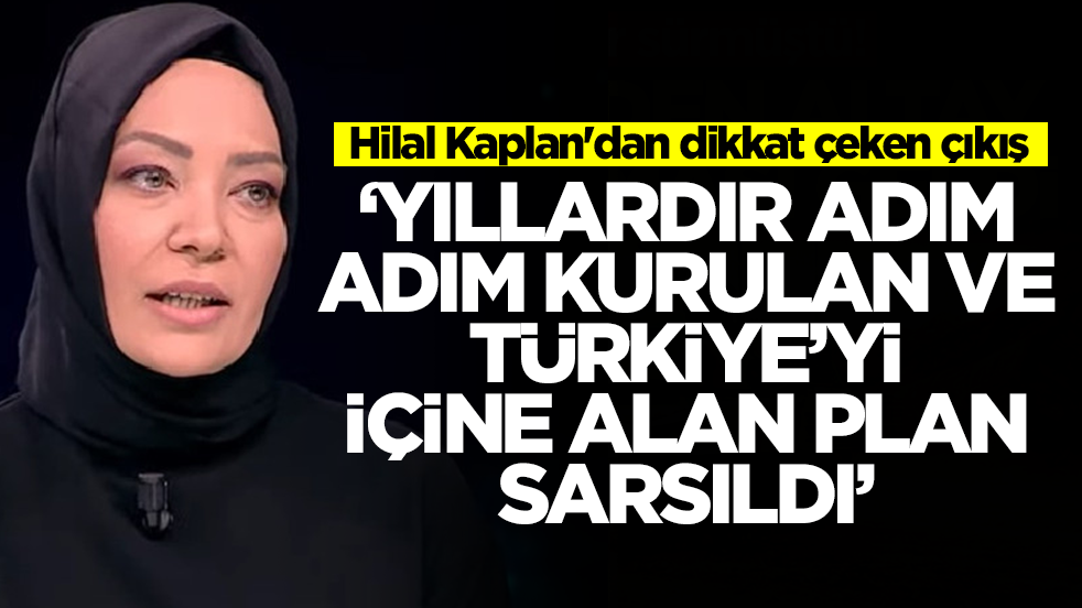 Hilal Kaplan'dan dikkat çeken çıkış: Yıllardır adım adım kurulan ve Türkiye'yi içine alan plan sarsıldı
