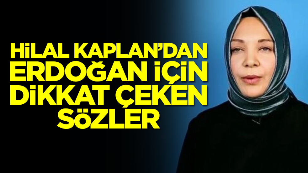 Hilal Kaplan'dan Erdoğan için olay sözler