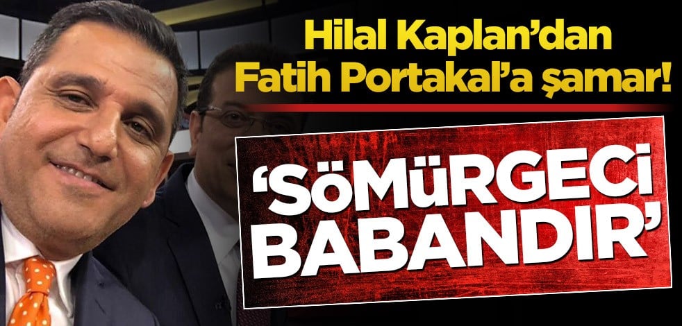 Hilal Kaplan'dan Fatih Portakal'a sert tepki! 'Sömürgeci babandır'