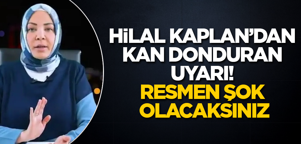 Hilal Kaplan'dan kan donduran uyarı! Resmen şok olacaksınız