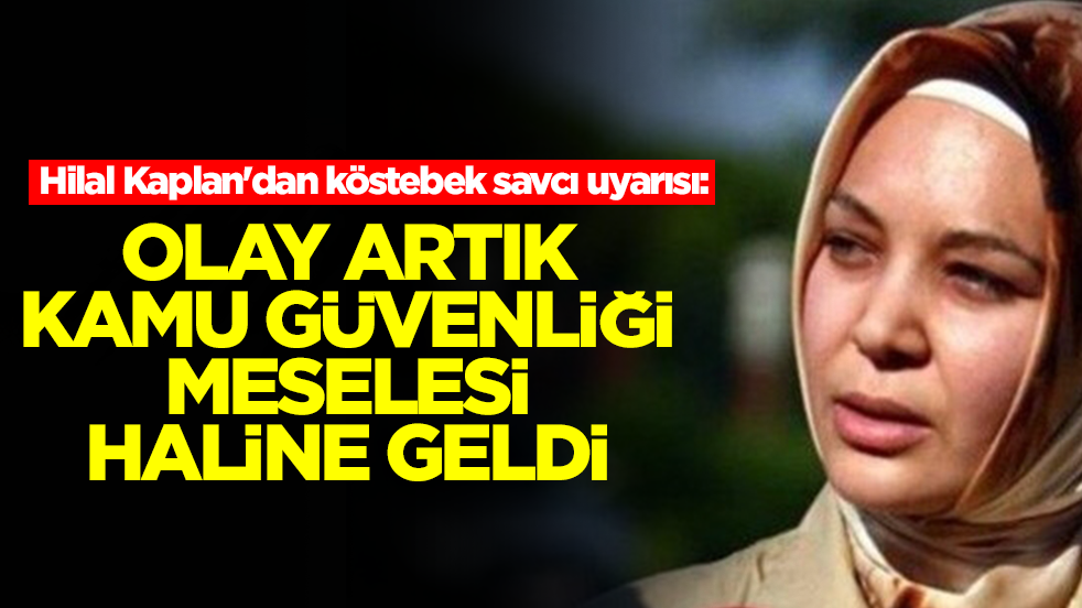 Hilal Kaplan'dan köstebek savcı uyarısı: Olay artık kamu güvenliği meselesi haline geldi