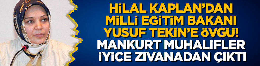 Hilal Kaplan'dan Milli Eğitim Bakanı Yusuf Tekin'e övgü! Mankurt muhalifler iyice zıvanadan çıktı