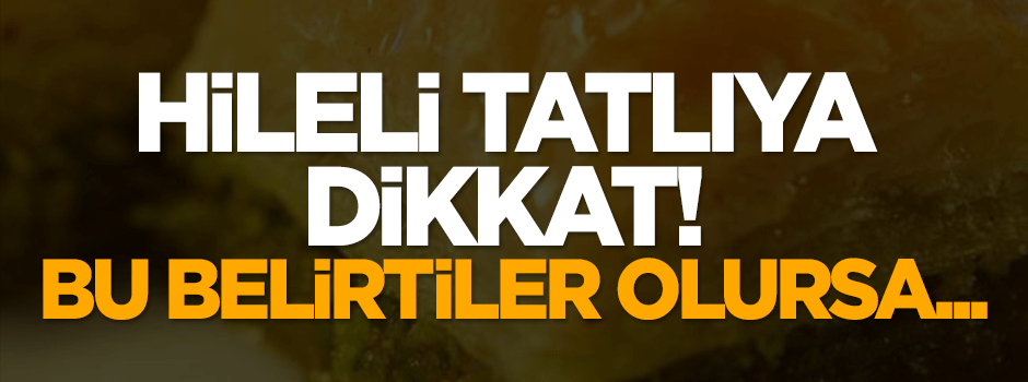 Hileli tatlıya dikkat!