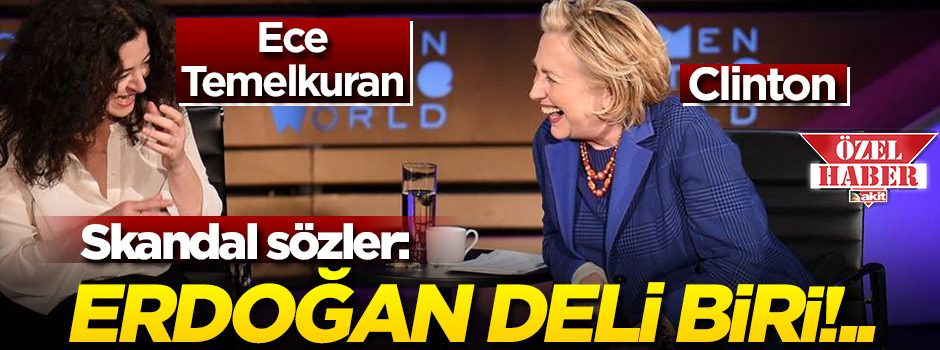 Hillary Clinton ile Ece Temelkuran’ın Türkiye ve Erdoğan düşmanlığı!