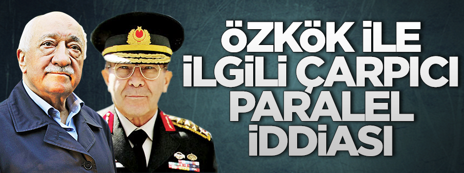 Hilmi Özkök'le ilgili 'paralel yapı' iddiası