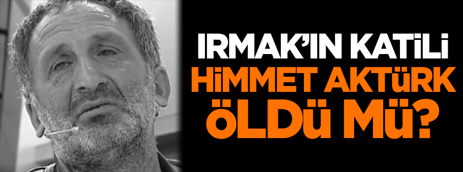 Himmet Aktürk öldü mü?