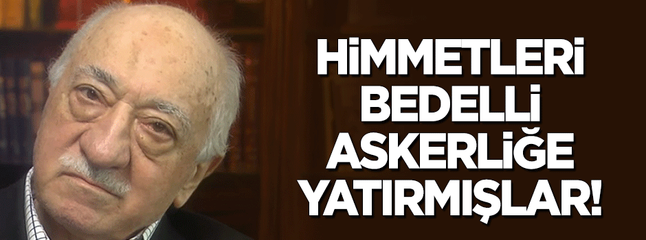 Himmetleri bedelli askerliğe yatırmışlar