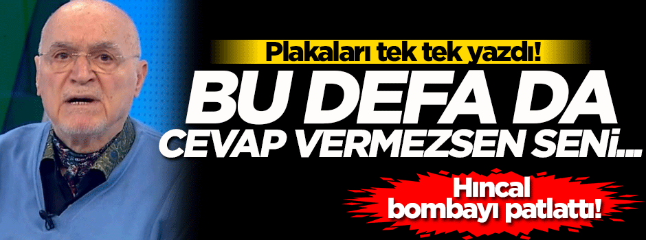 Hıncal Uluç: Bu defa da cevap vermezsen seni...