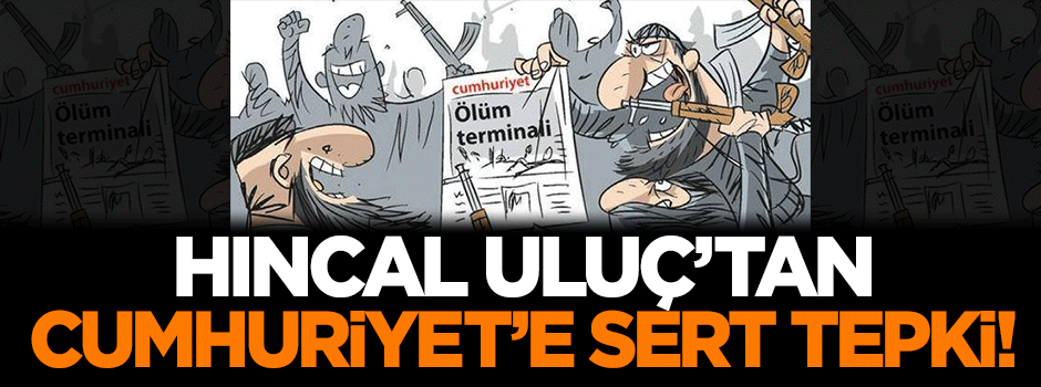 Hıncal Uluç'tan Cumhuriyet'e sert tepki!
