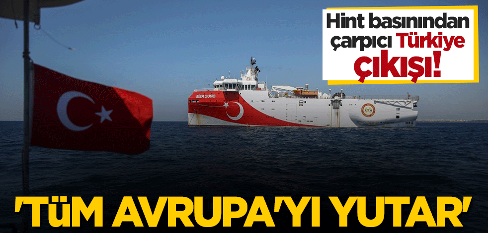 Hindistan basını: Türkiye Doğu Akdeniz'de Avrupa ülkelerini ikiye ayırdı