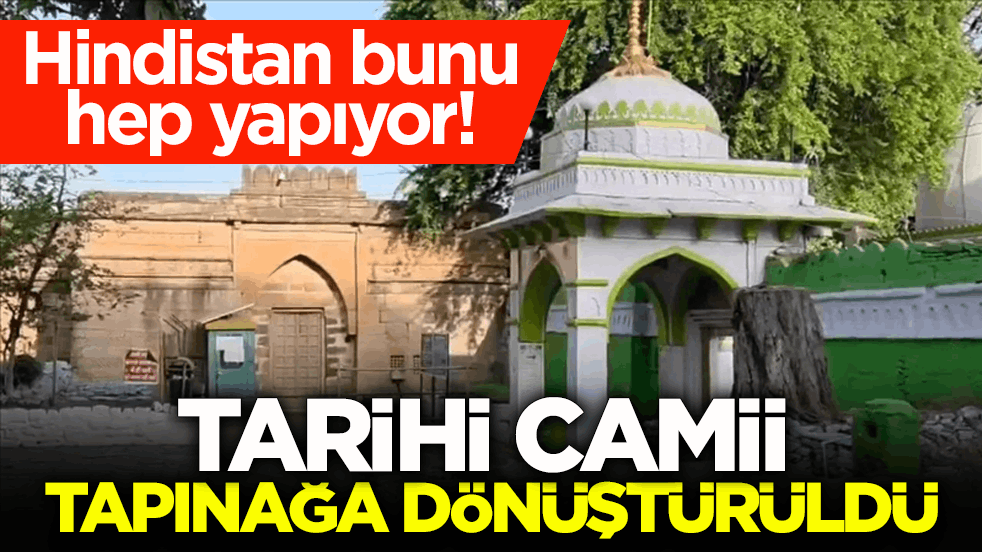 Hindistan bunu hep yapıyor! Tarihi camii tapınağa dönüştürüldü
