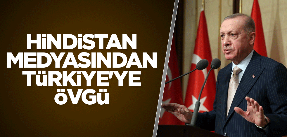 Hindistan medyasından Türkiye'ye övgü