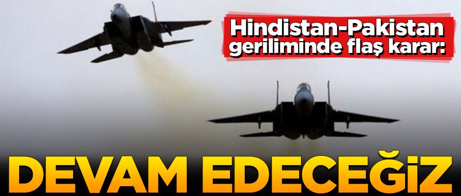 Hindistan-Pakistan geriliminde flaş karar: Devam edeceğiz