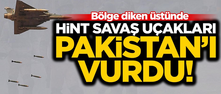Hindistan savaş uçakları Pakistan'ı bombaladı!