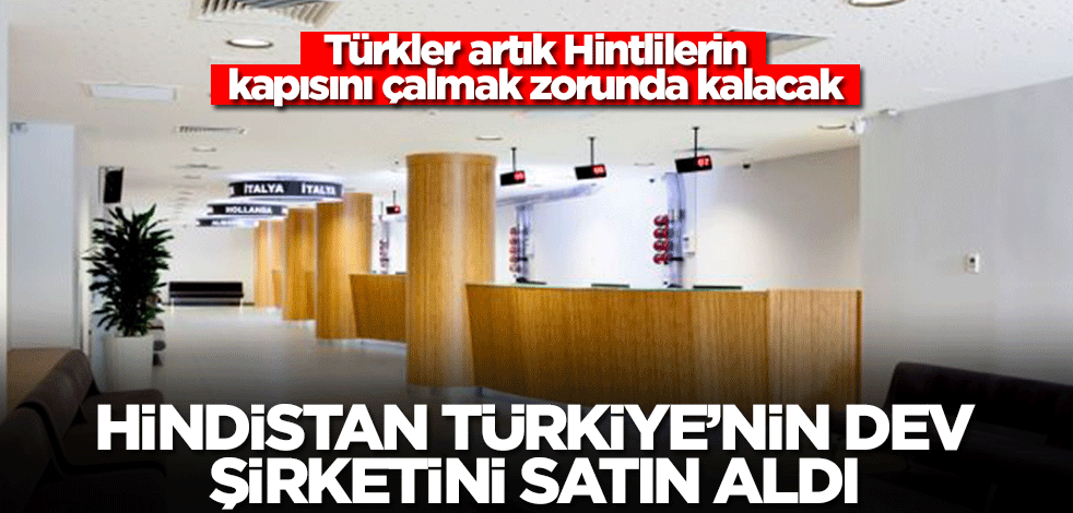 Hindistan Türkiye'nin dev şirketini satın aldı! Türkler artık Hintlilerin kapısını çalmak zorunda kalacak