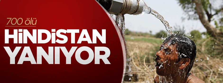Hindistan yanıyor: 700 ölü