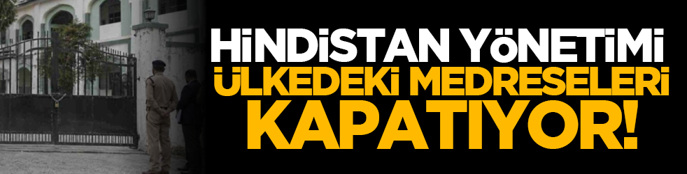 Hindistan yönetimi ülkedeki medreselerİ kapatıyor!
