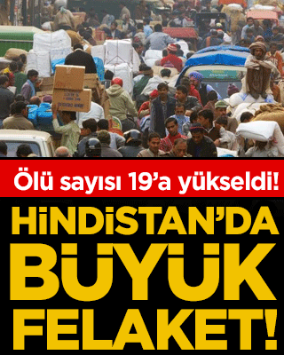 Hindistan'da büyük felaket: Ölü sayısı 19'a yükseldi!