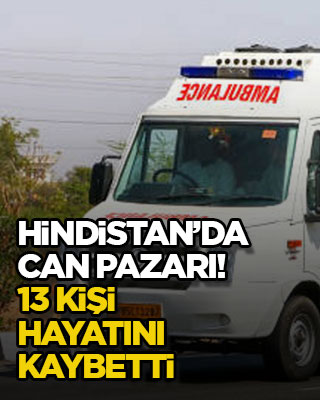 Hindistan’da can pazarı! 13 kişi hayatını kaybetti